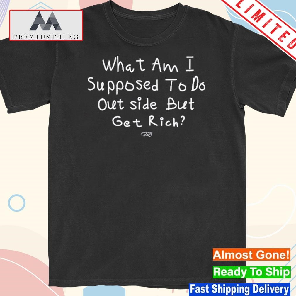 Official isaiah Rashad What Am I Supposed To Do Outside But Get Rich Shirt
