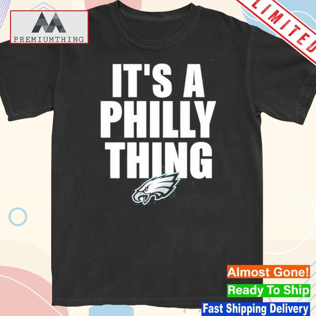 Official it is a philly thing philadelphia eagles shirt