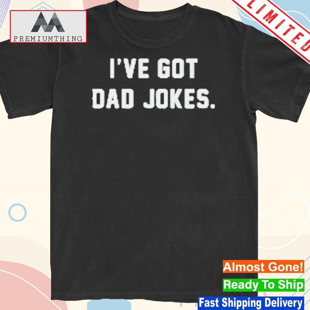 Official i’ve Got Dad Jokes Shirt