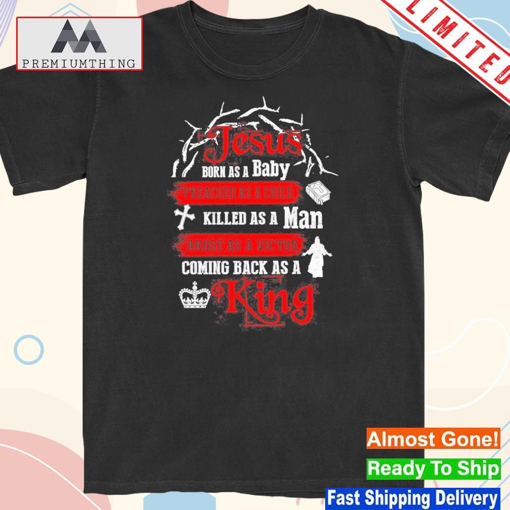 Official jesus Born As A Baby Coming Back As A King Shirt