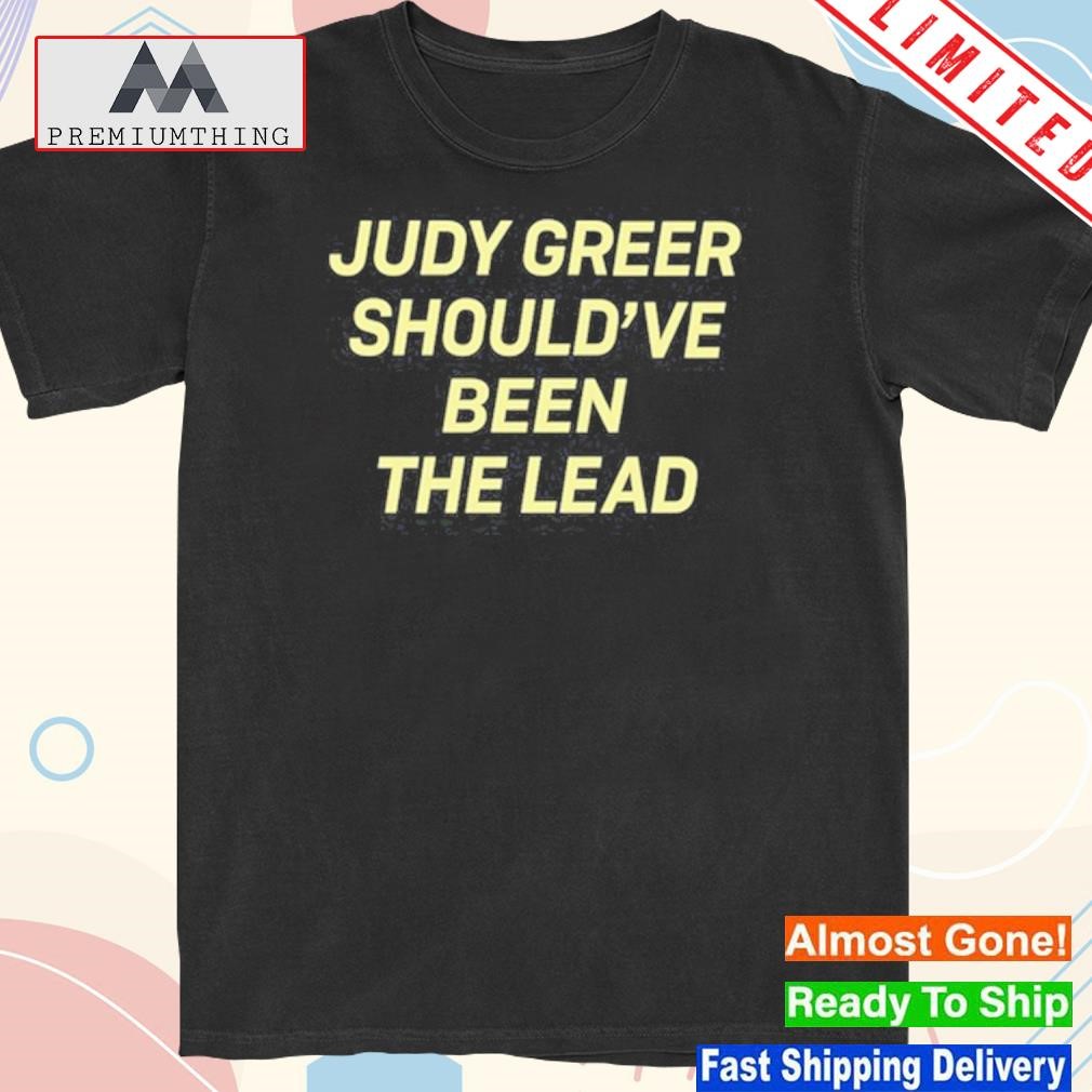 Official judy greer should've been the lead shirt