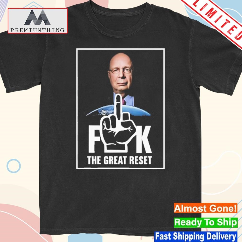 Official klaus Schwab Fuck The Great Reset Shirt