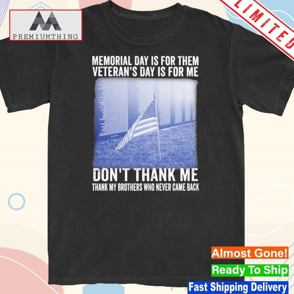 Official memorial Day Is For Them Veterans Day Is For Me Shirt