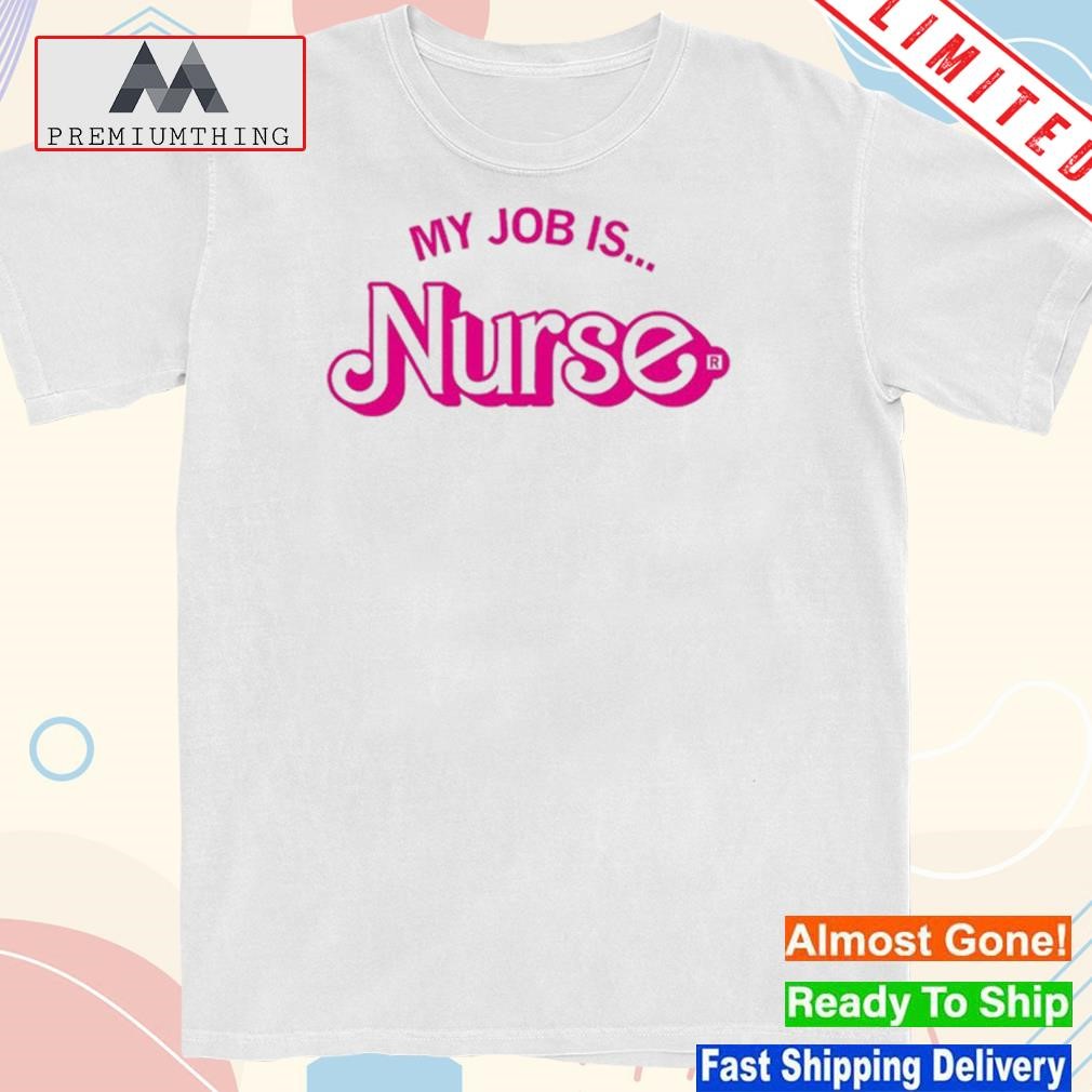 Official my job is nurse t-shirt