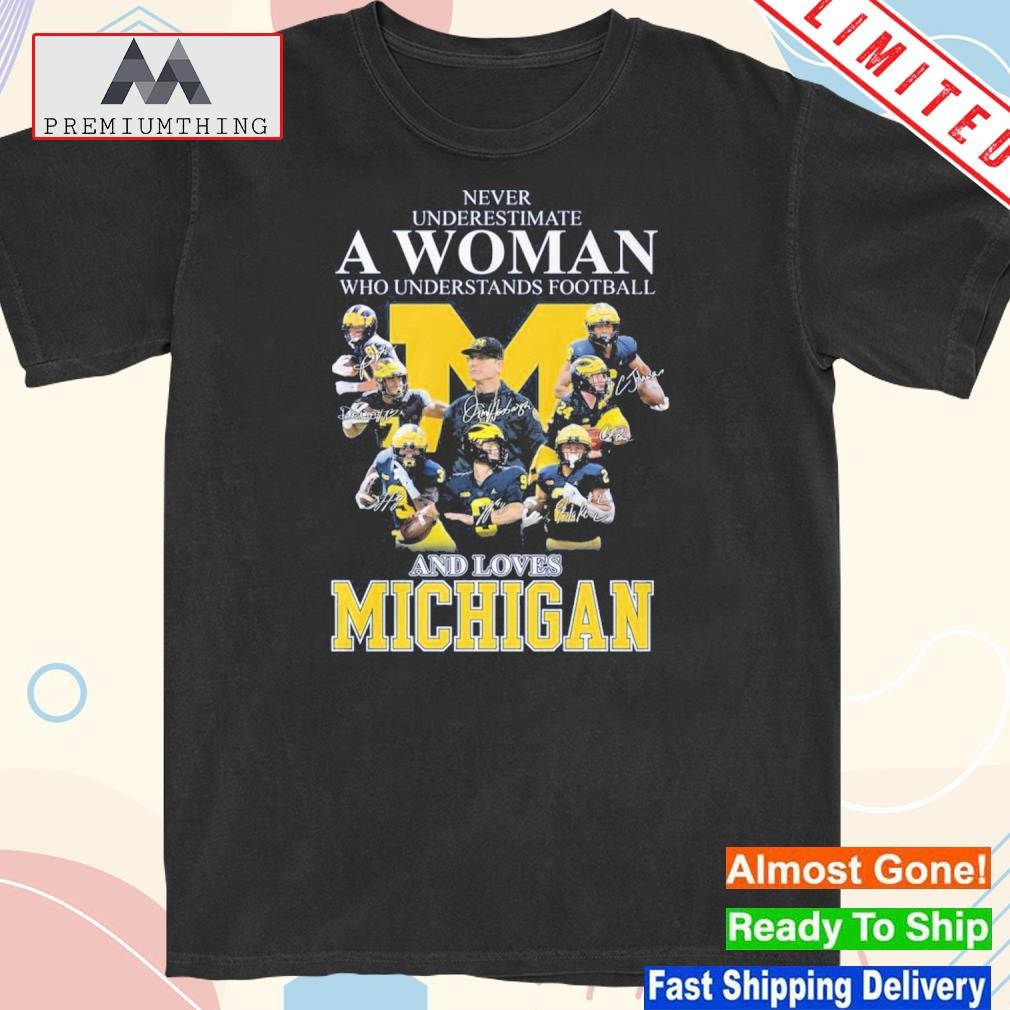 Official never Underestimate A Woman Who Understands Football And Loves Michigan Signatures T-Shirt