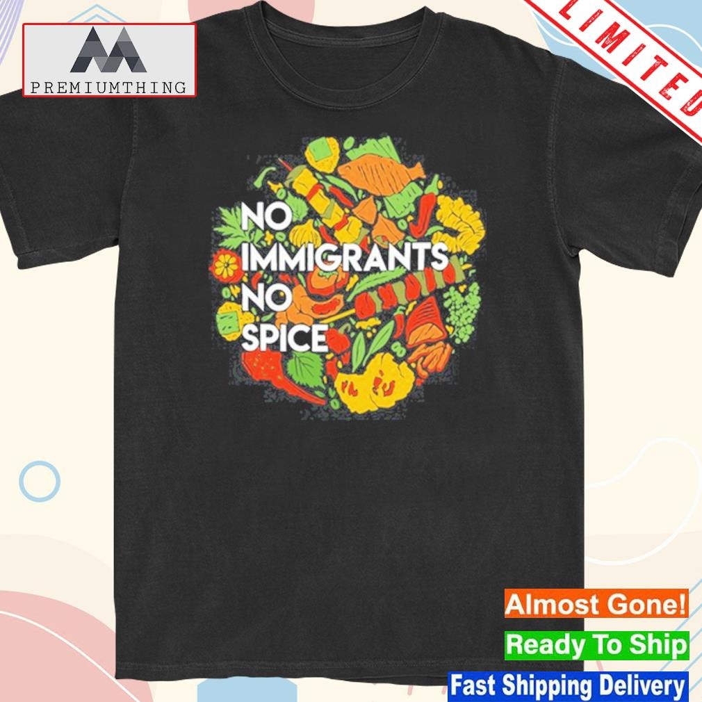 Official no immigrants no spice shirt