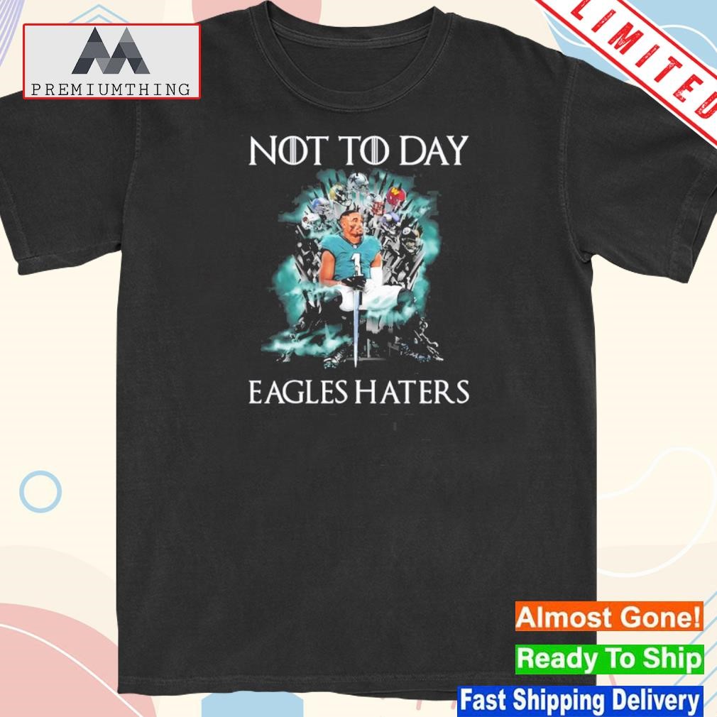 Official philadelphia eagles not today eagles haters jalen hurts shirt