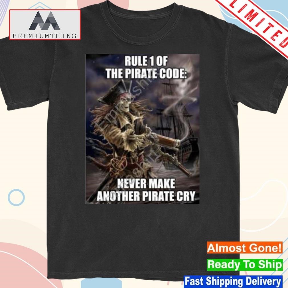 Official rule 1 of the pirate code never make another pirate cry shirt