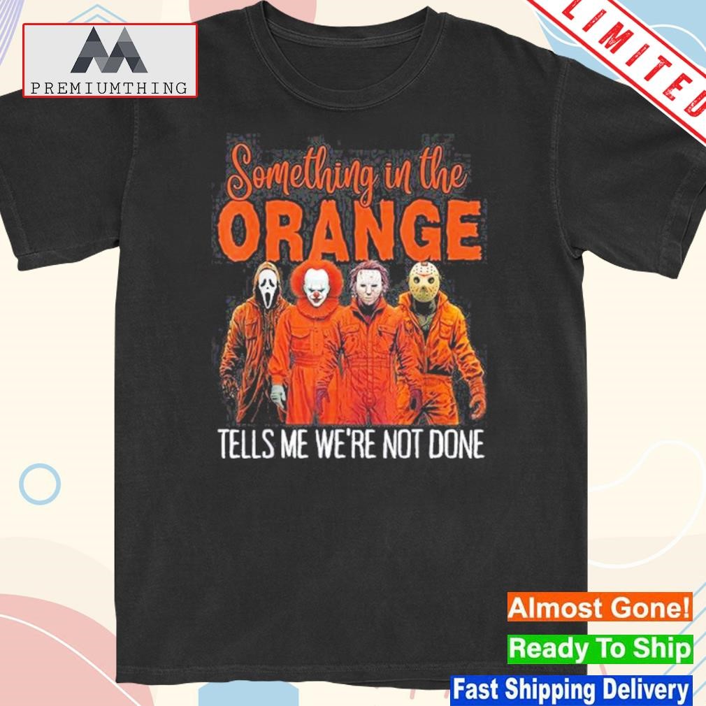 Official something in the orange tells me we're not done shirt