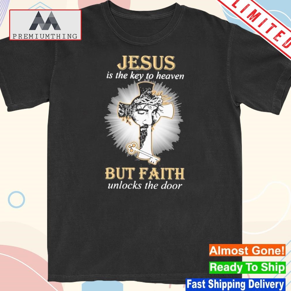 Official t Jesus is the key to heaven but faith unlocks the door shirt