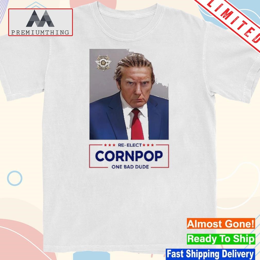 Official trump Mugshot Re-Elect Cornpop One Bad Dude Shirt