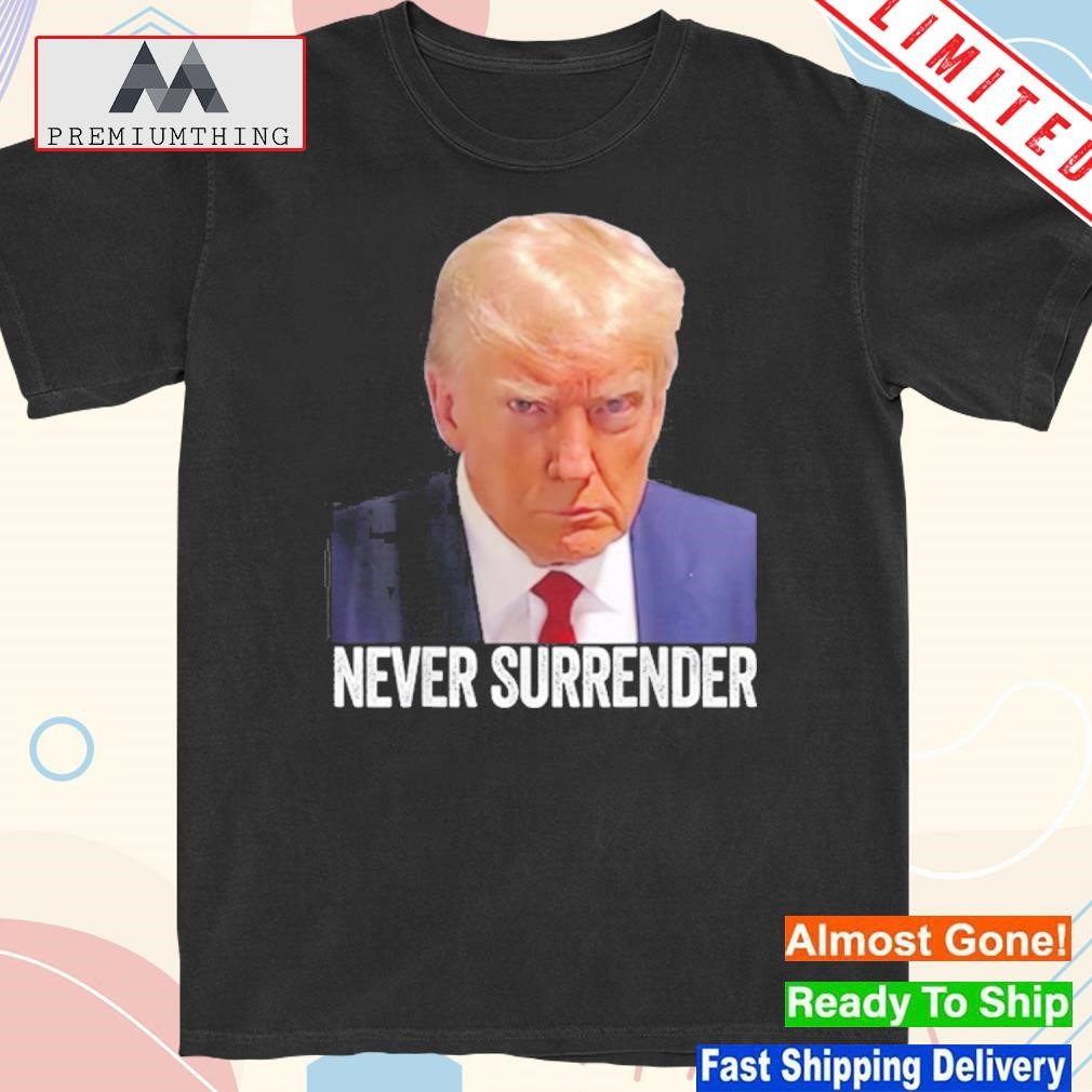 Official trump Never Surrender Mug Shot Free Trump T-Shirt
