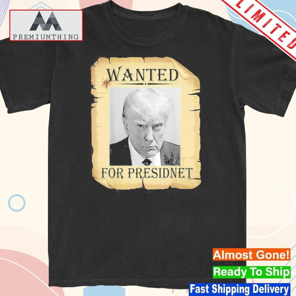 Official wanted Donald Trump For President 2024 T-Shirt