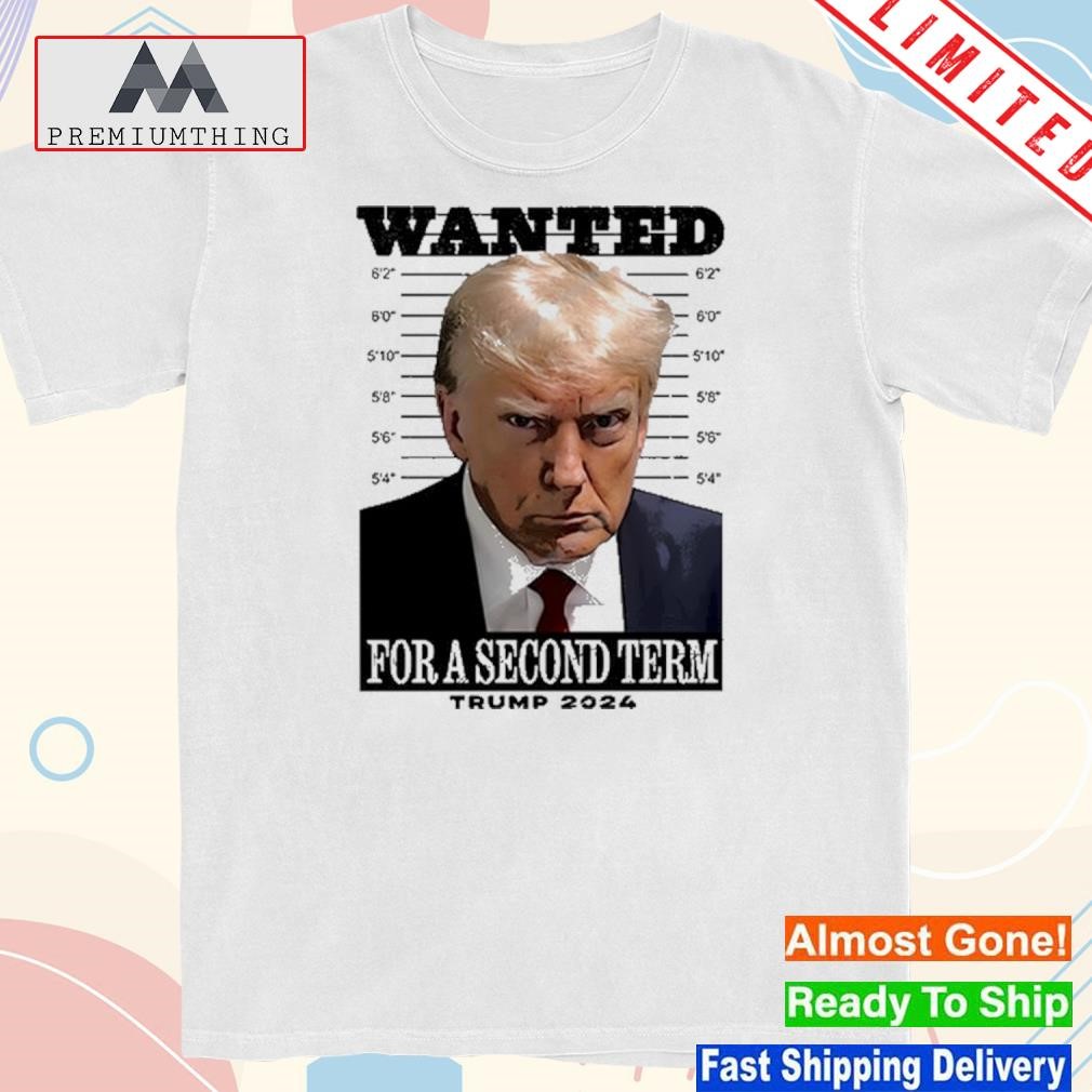 Official wanted For A Second Term Trump 2024 Shirt