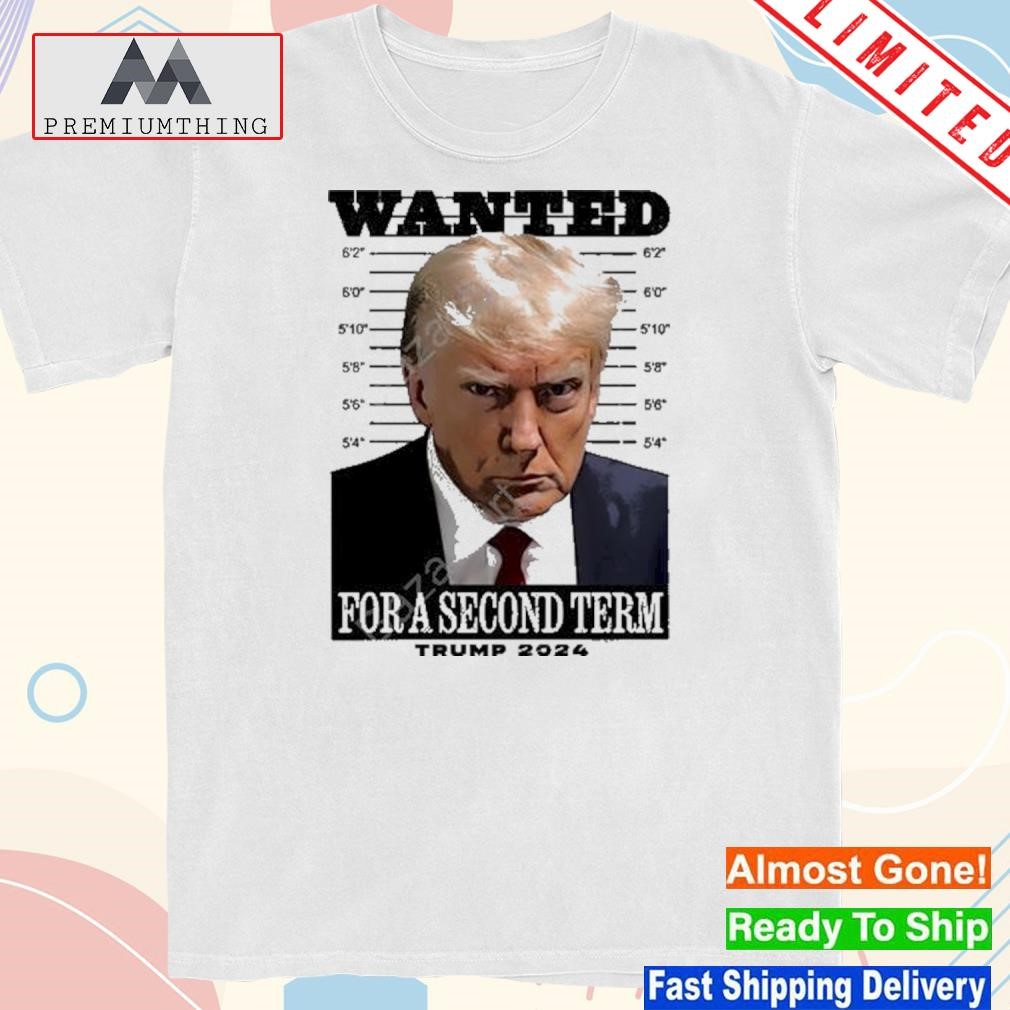 Official wanted For A Second Term Trump 2024 T Shirt
