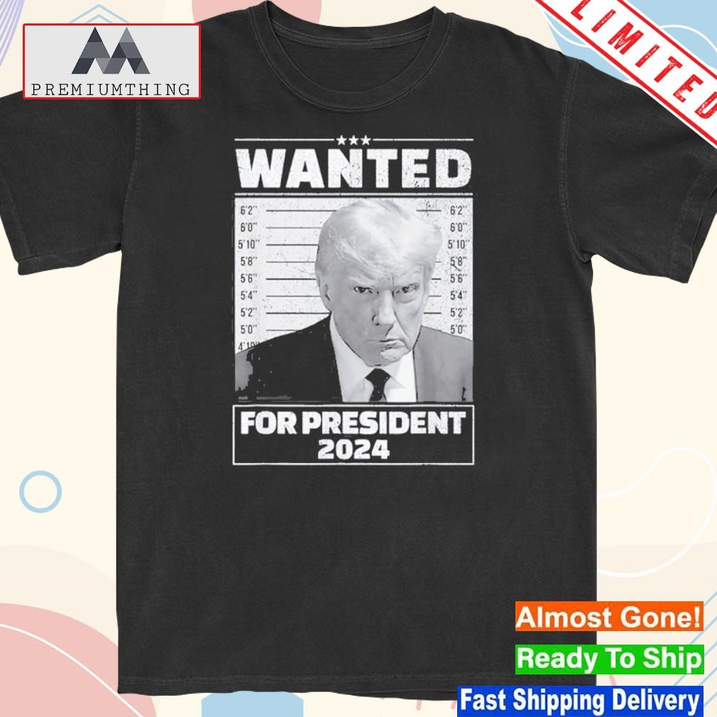 Official wanted For President 2024 – Trump Mugshot T-Shirt