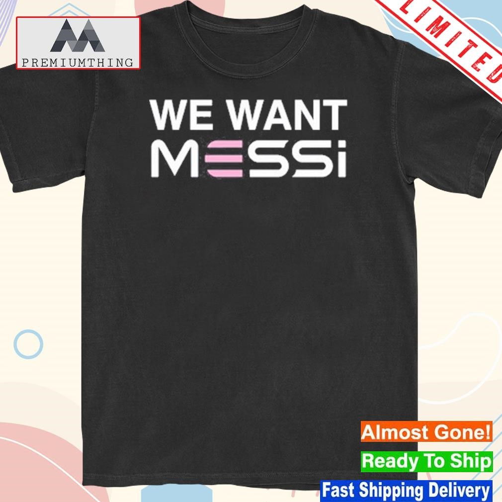 Official we Want Messi 2023 Shirt
