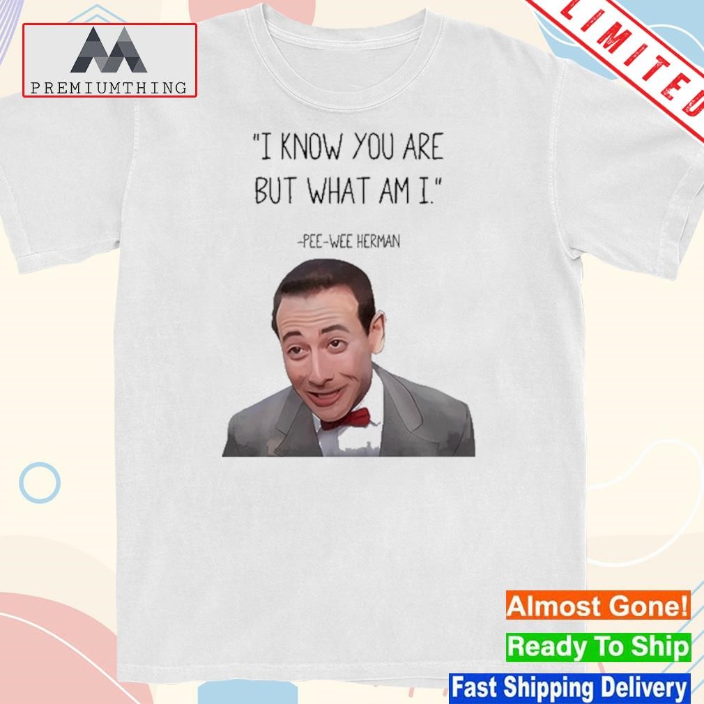 Official wee Herman I Know You Are But What Am I Shirt