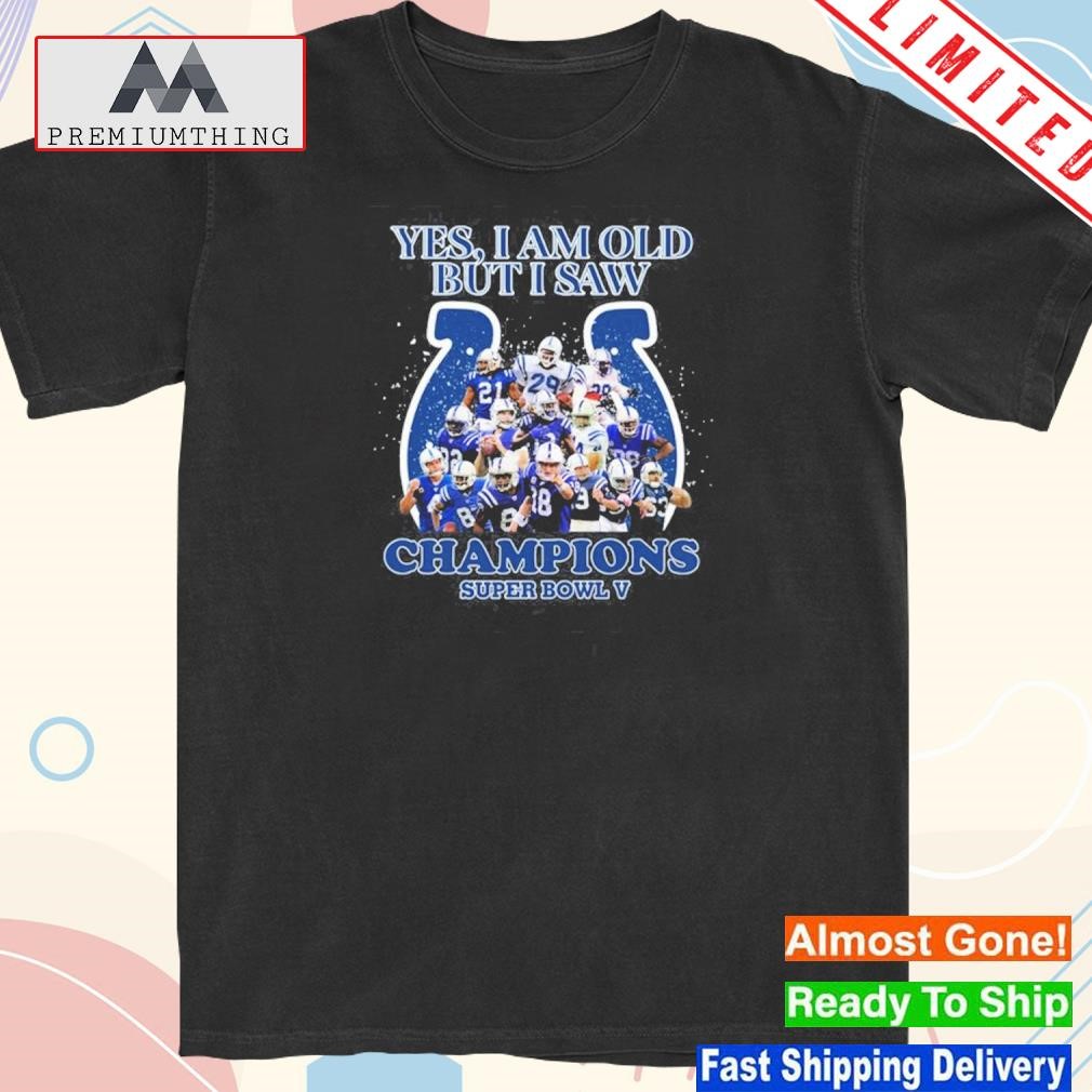 Official yes I am old but I saw champion super bowl v indianapolis colts shirt]