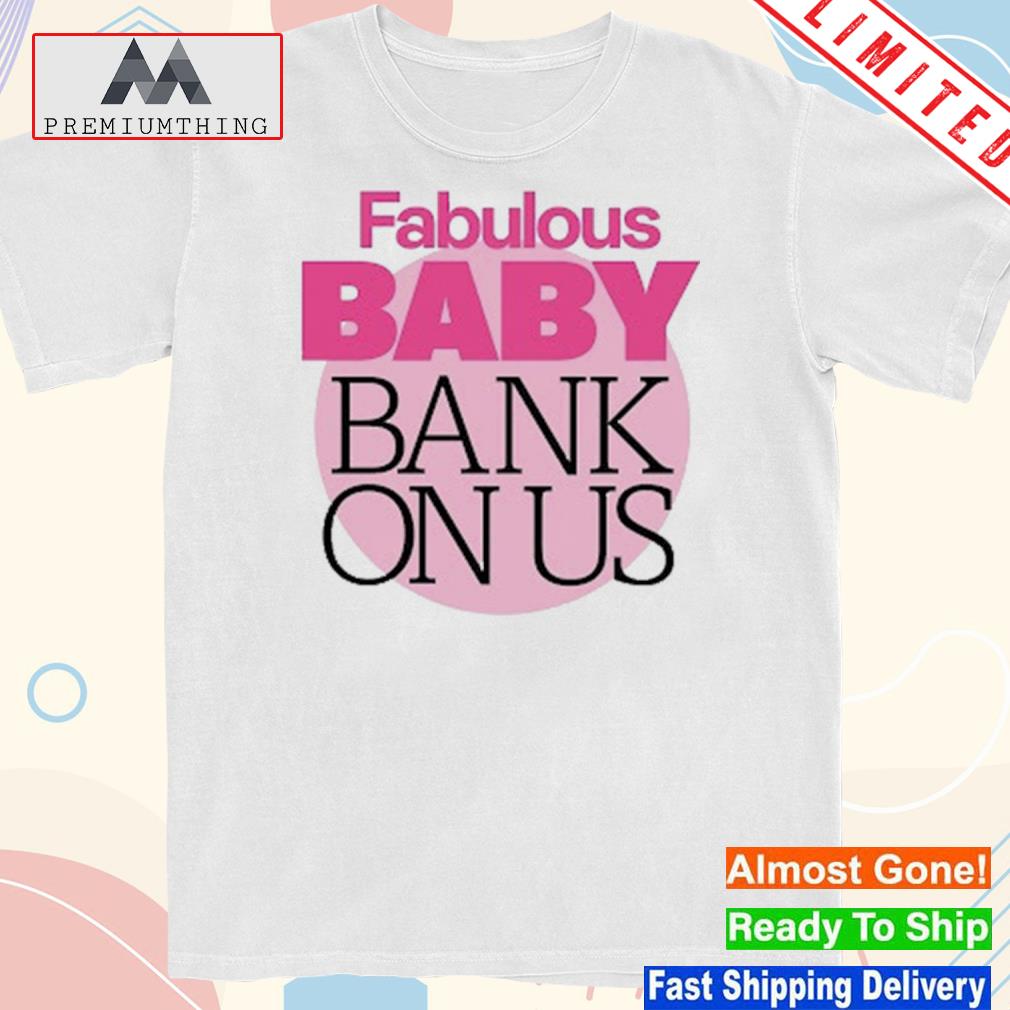 Design fabulous baby bank on us shirt