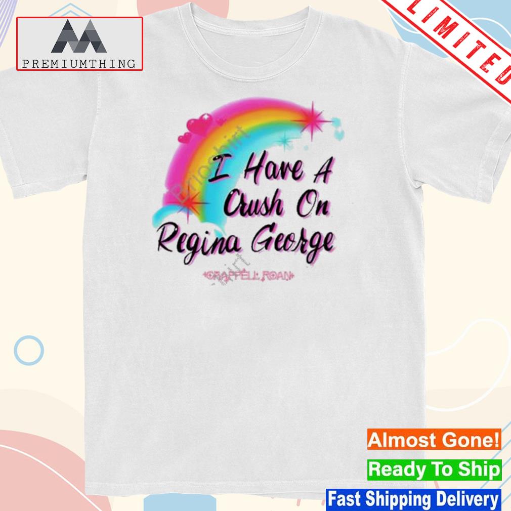 Design i Have A Crush On Regina George Shirt