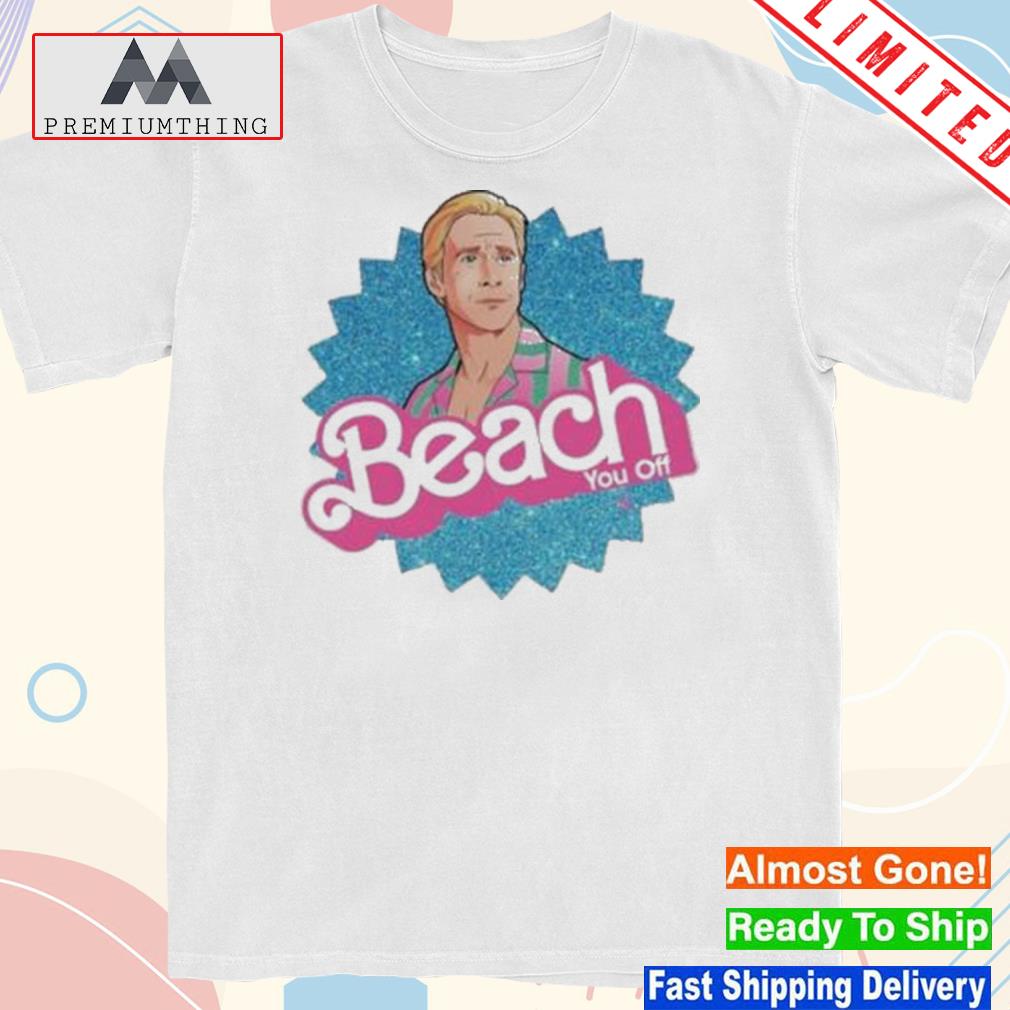 Design ken beach you off barbie shirt