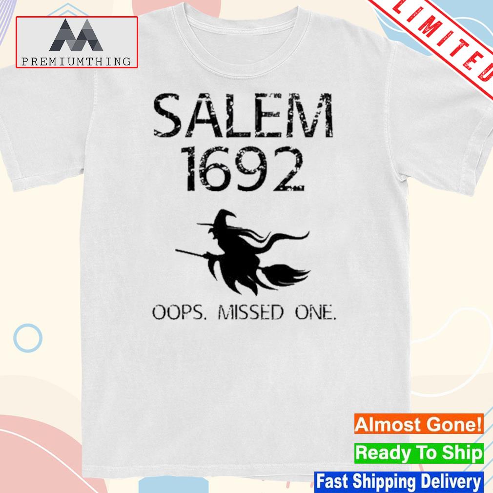 Design salem witch trials 1692 you missed one witch halloween shirt
