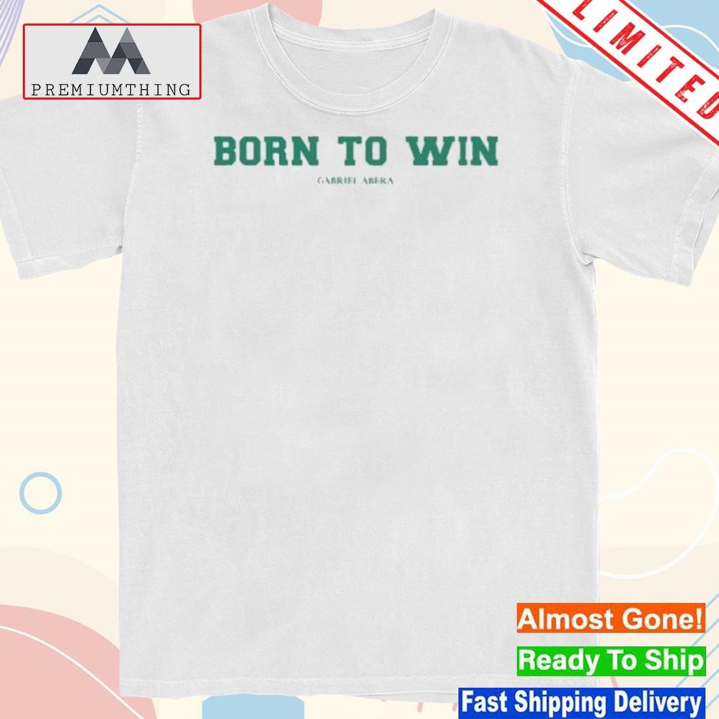 Born to win gabriel abera shirt