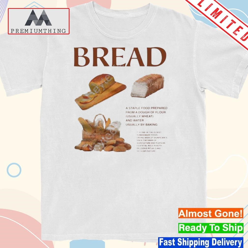 Bread is a staple food prepared from a dough of flour (usually wheat) and water usually by baking shirt