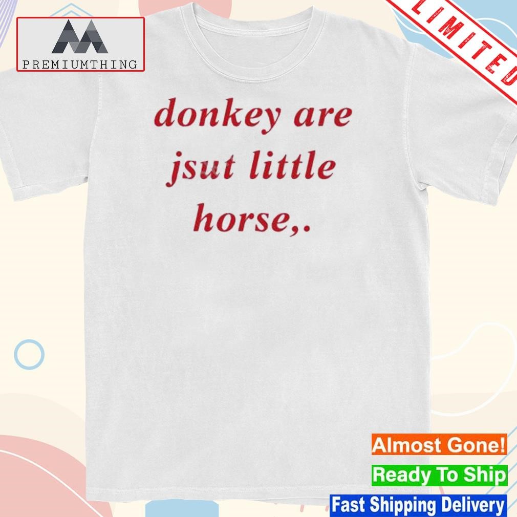 Donkey Are Jsut Little Horse T Shirt