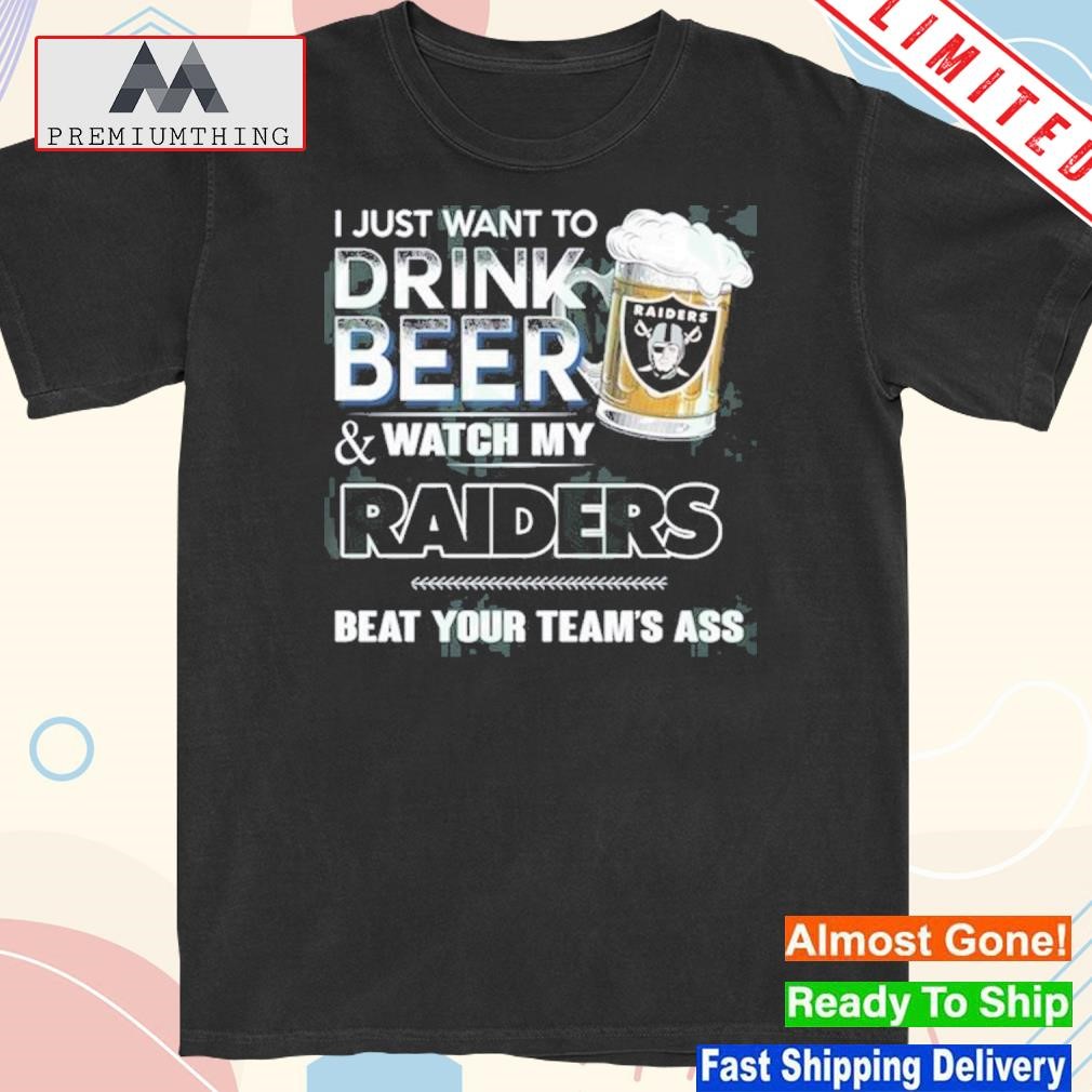 I just want to drink beer and watch my las vegas raiders shirt