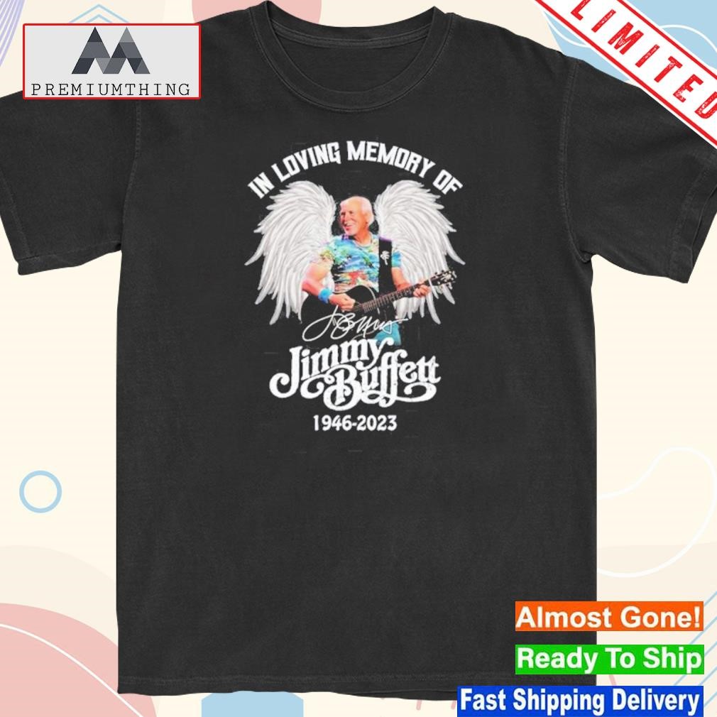 In Loving Memory Of Jimmy Buffett 1946 – 2023 shirt