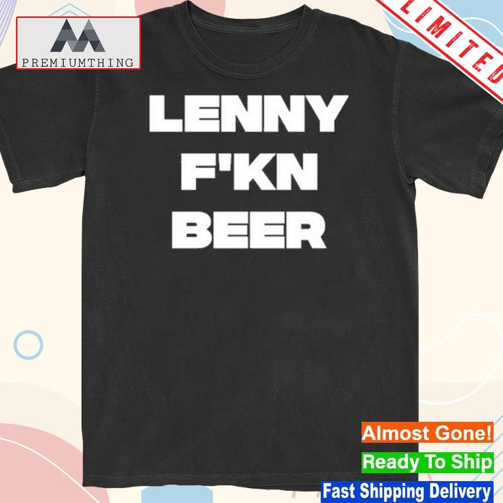 Lenny Beer Wearing Lenny F'kn Beer Shirt