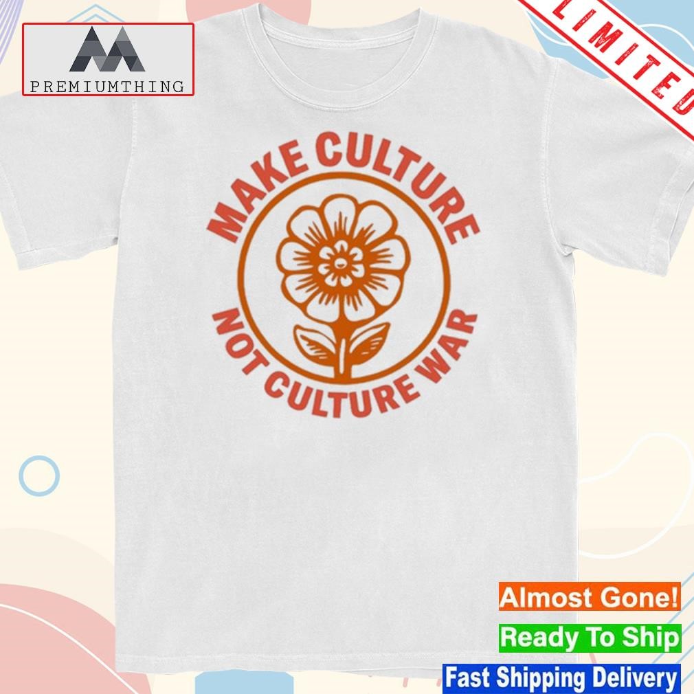 Make culture not culture war shirt