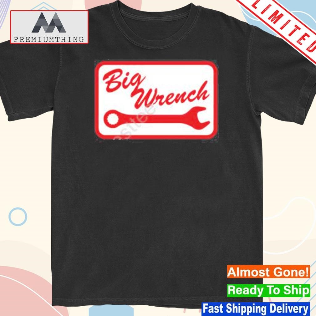 Official big wrench shirt
