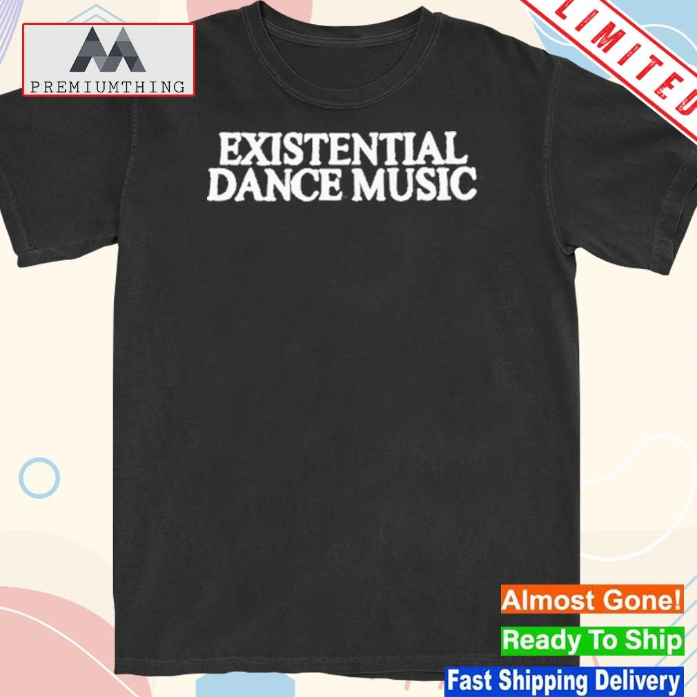 Official existential Dance Music Shirt