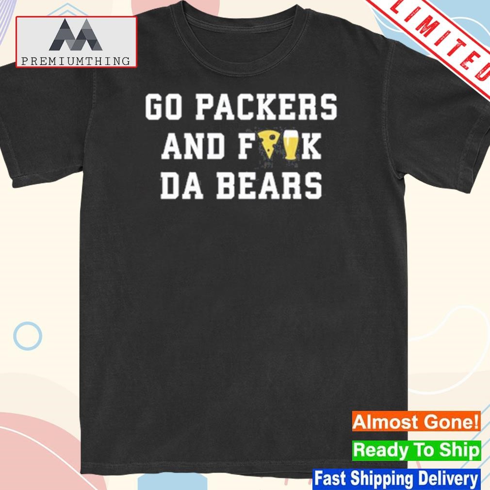 Official go Packers And Fuck Da Bears Shirt