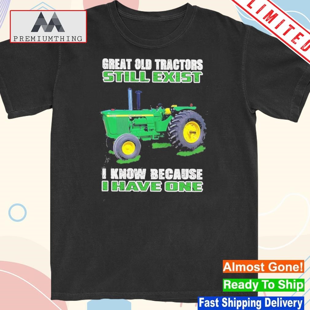 Official great old tractors still exist I know because I have one 2023 shirt