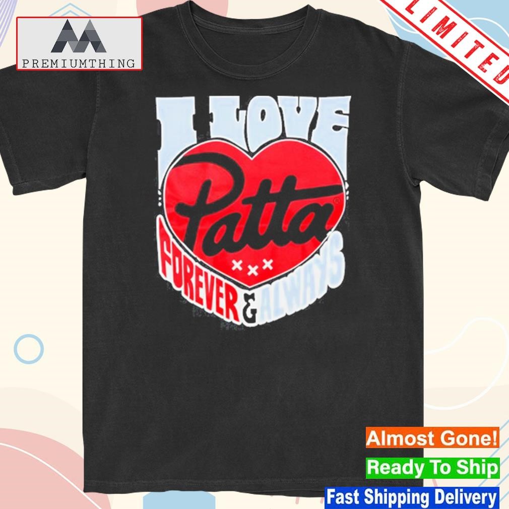 Official i Love Patta Forever And Always 2023 shirt
