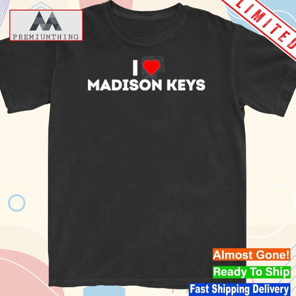 Official i love madison keys shirt