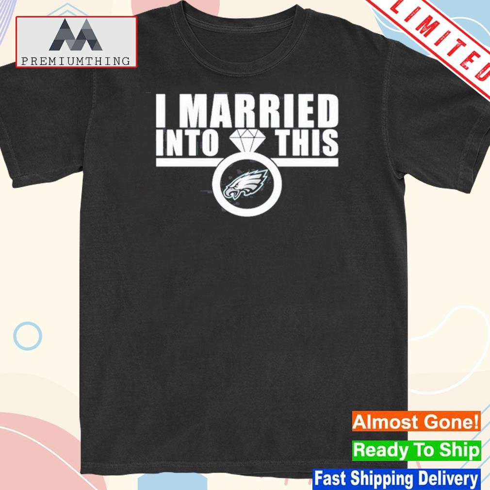 Official i married in to this philadelphia eagles shirt