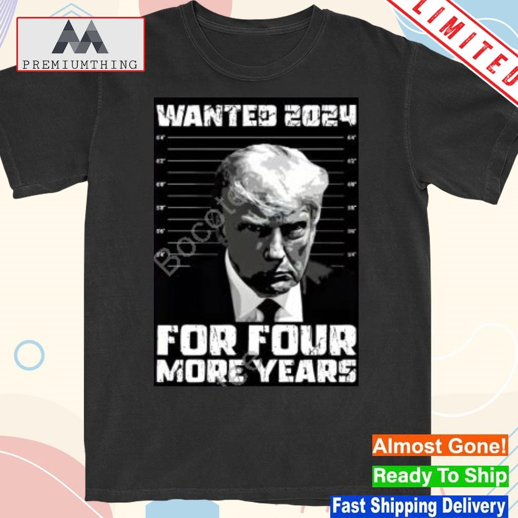 Official president Trump Wanted 2024 For Four More Years Shirt