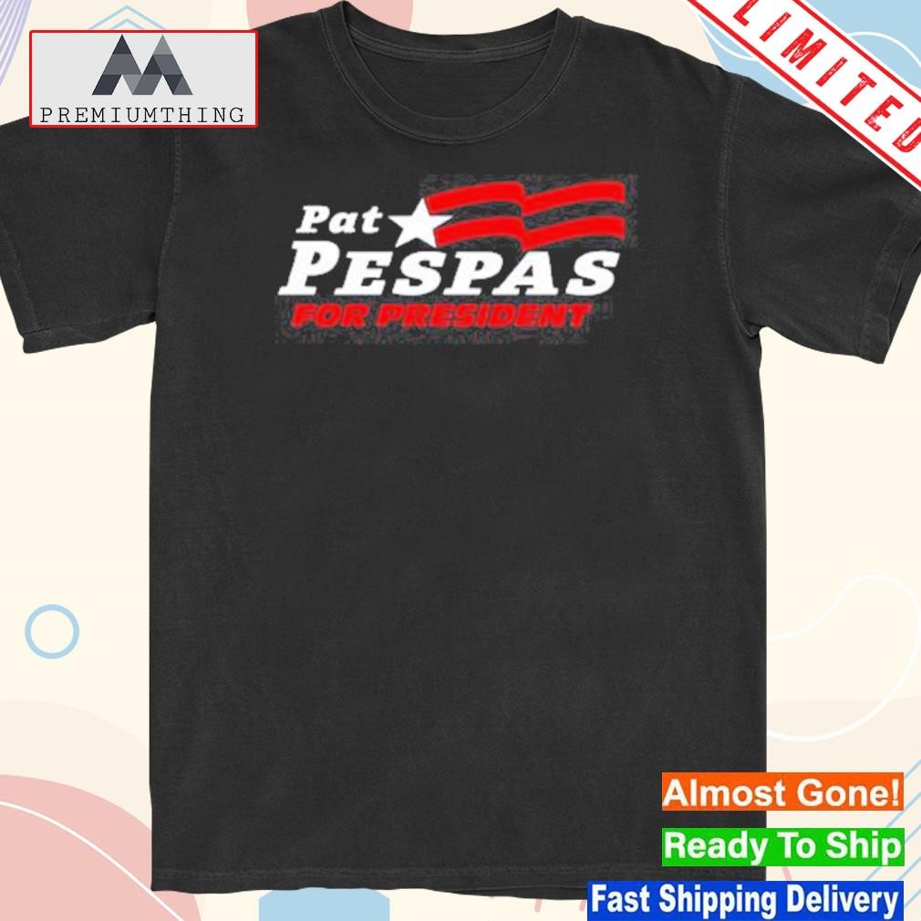 Pat pespas for president shirt