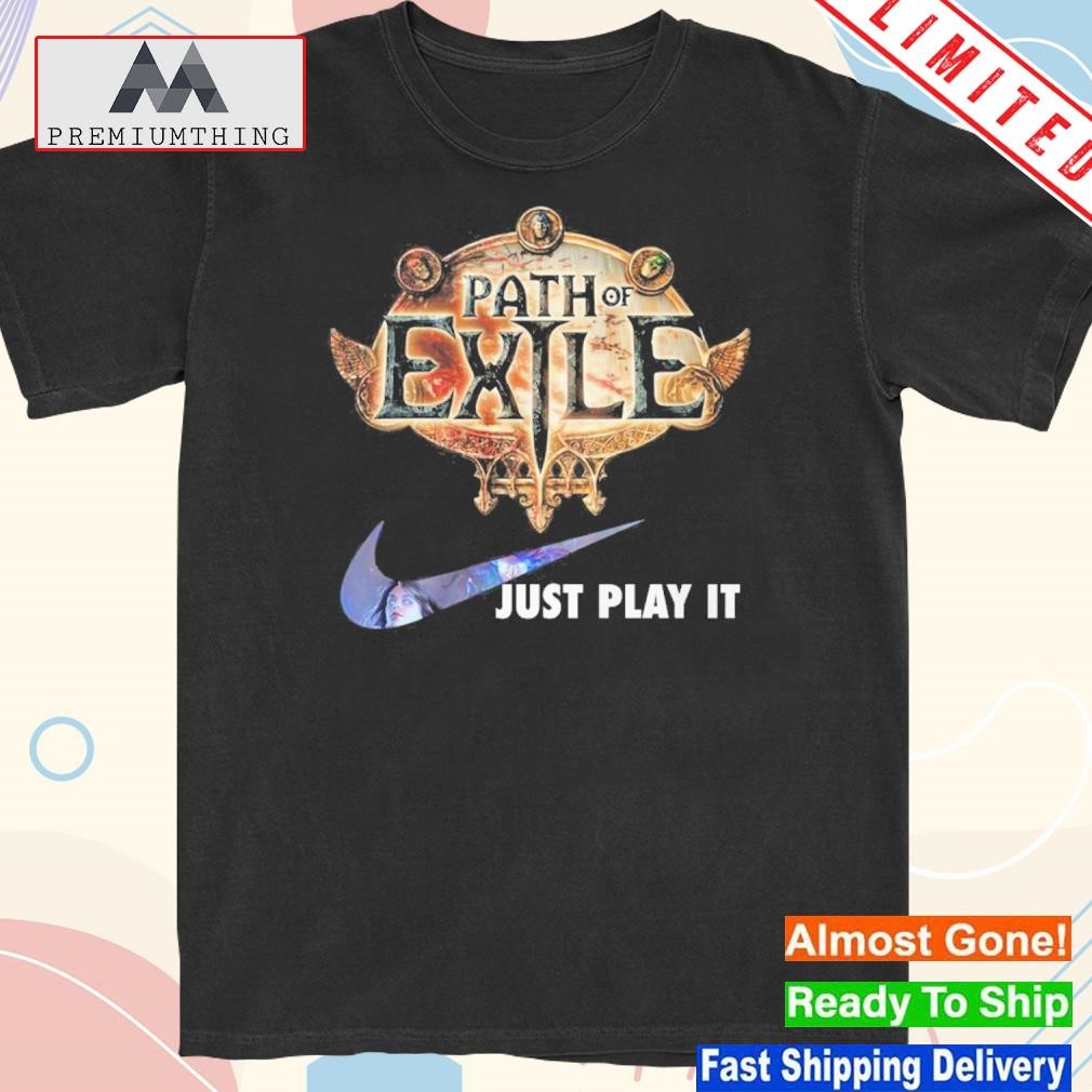 Path of exile just play it shirt