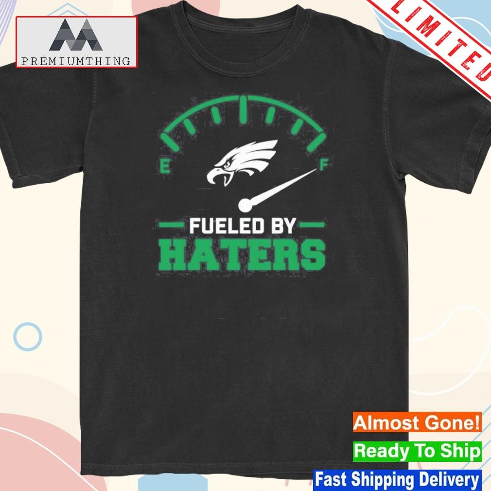 Philadelphia eagles fueled by haters shirt