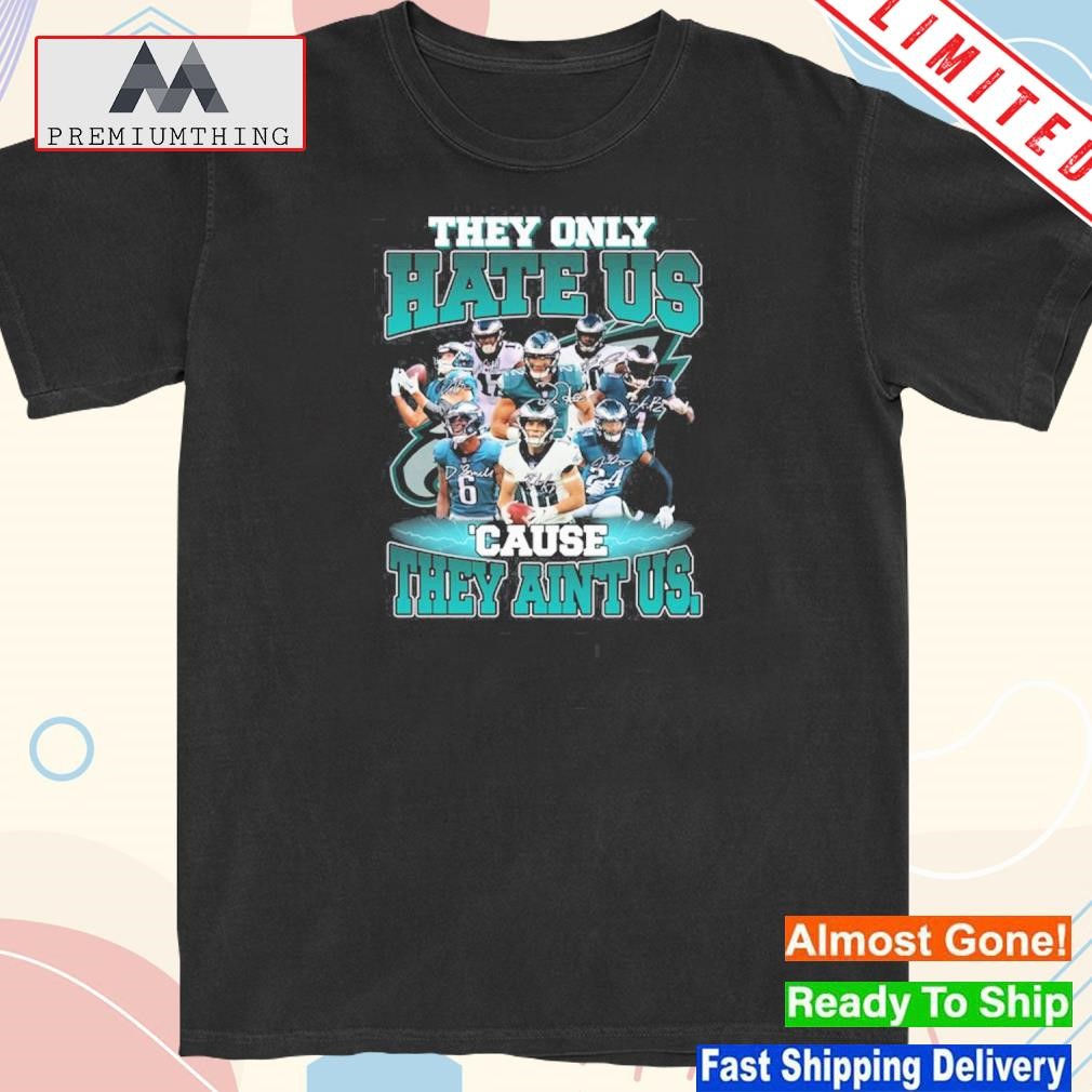 Philadelphia eagles they only hate us cause they aint us shirt