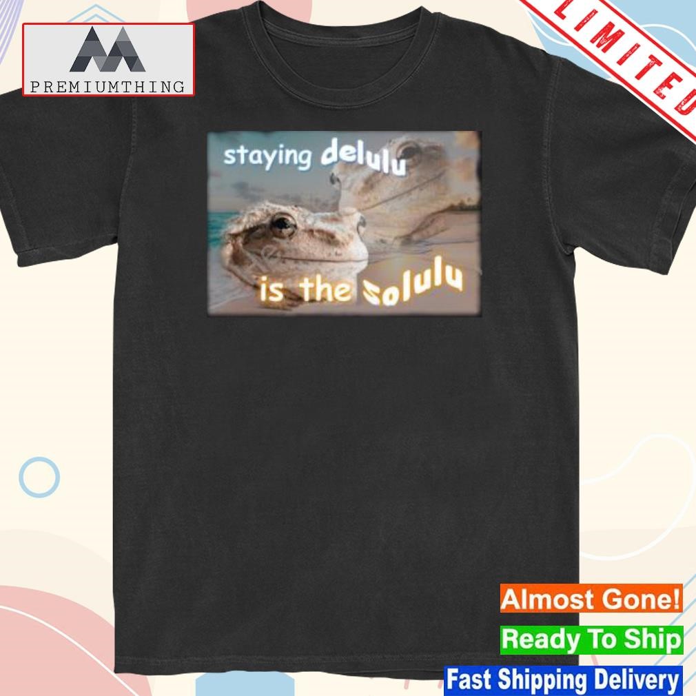 Staying Delulu Is The Solulu Frog Meme New Shirt