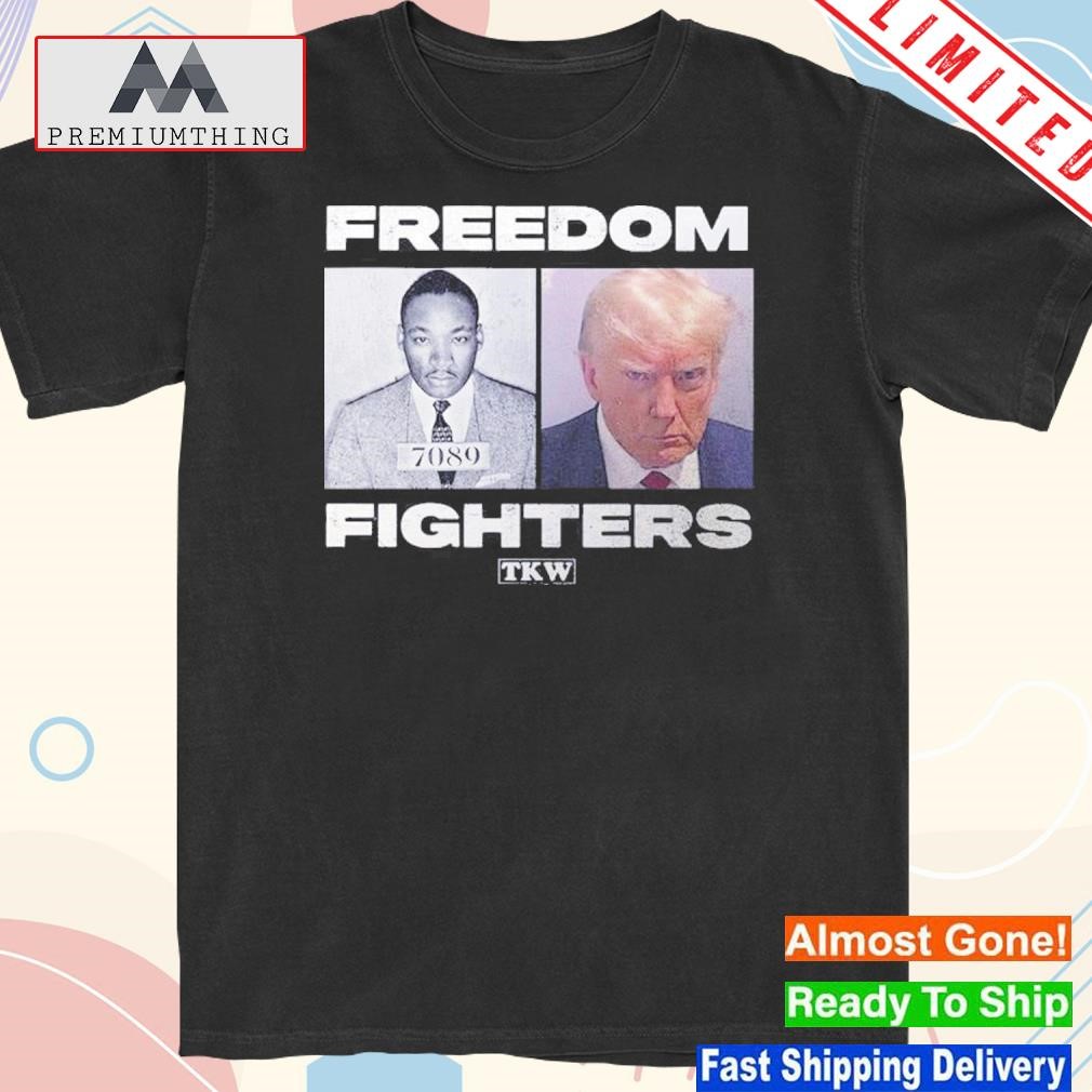 Trump and martin luther king freedom fighters tkw shirt