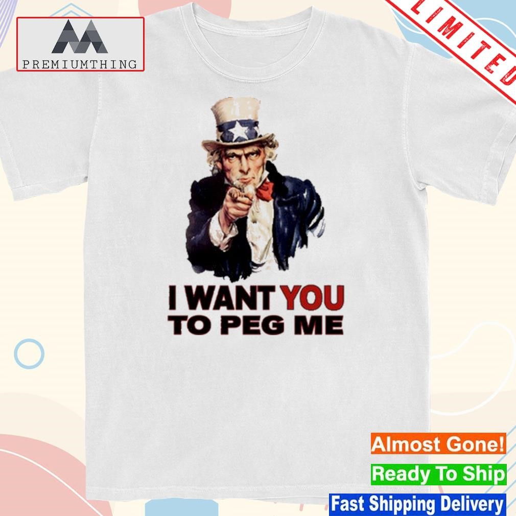 Uncle sam I want you to peg me shirt