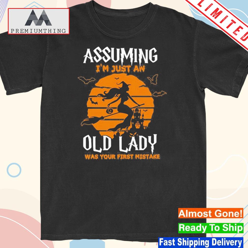 Official halloween Assuming I’m Just An Old Lady Was Your First Mistake T-Shirt
